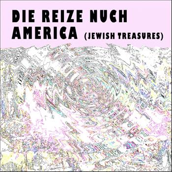 Various Artists - Die Reize Nuch America (Jewish Treasures)