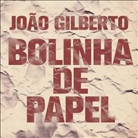 Joao Gilberto - Bolinha De Papel