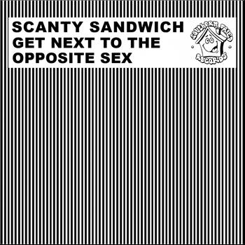 Scanty Sandwich - Get Next to the Opposite Sex