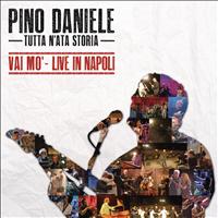 Pino Daniele - Tutta n'ata storia (Vai mo' - Live in Napoli)