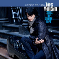 Térez Montcalm - Here's to You