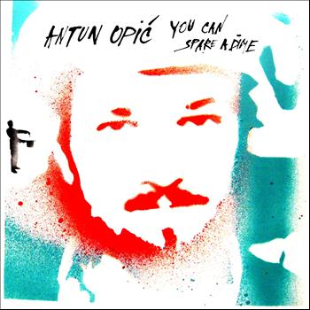 Antun Opic - You Can Spare a Dime