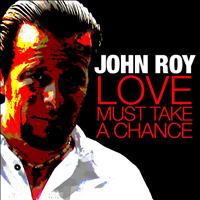 John Roy - Love Must Take a Chance - Single