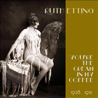 Ruth Etting - You're the Cream in My Coffee (Original Recordings 1928 -1931)