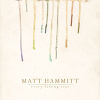 Matt Hammitt - Every Falling Tear
