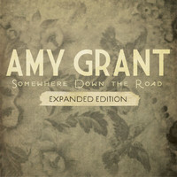 Amy Grant - Somewhere Down The Road (Expanded Edition)
