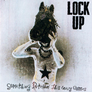 LOCK UP - Something Bitchin' This Way Comes