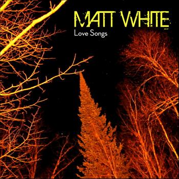 Matt White - Love Songs