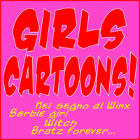Giada Monteleone - Girls Cartoons! (Nel segno di Winx, Barbie Girl, Witch, Bratz Forever...)