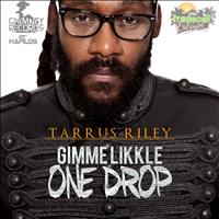 Tarrus Riley - Gimme Likkle One Drop - Single