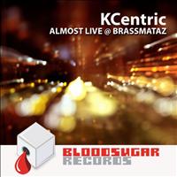 KCentric - Almost Live At Brassmataz
