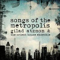 Gilad Atzmon & The Orient House Ensemble - Songs of the Metropolis
