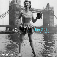 Eric Coates - London Suite and More