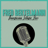 Fred Bertelmann - Unvergessene Schlager Stars