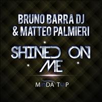 Bruno Barra DJ, Matteo Palmieri - Shined On Me