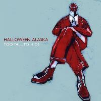 Halloween, Alaska - Too Tall To Hide