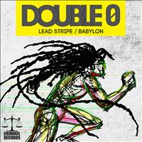 Double 0 - Lead Stripe & Babylon