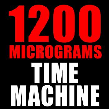 1200 Micrograms - Time Machine