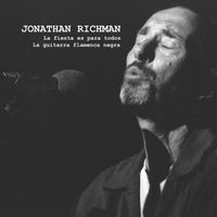 Jonathan Richman - La Fiesta Es Para Todos / La Guitarra Flamenca Negra