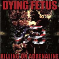 Dying Fetus - Killing On Adrenaline (Explicit)