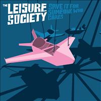 The Leisure Society - Save It for Someone Who Cares