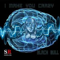 Black Bull - You Make Me Crazy