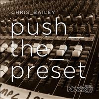 Chris Bailey - Push The Preset