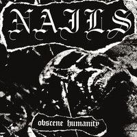 Nails - Obscene Humanity