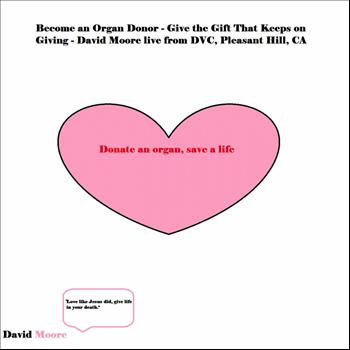 David Moore - Become an Organ Donor (The Gift that Keeps Giving, Live from DVC, Pleasant Hill, CA) - Single
