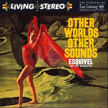 Esquivel & His Orchestra - Other Worlds, Other Sounds