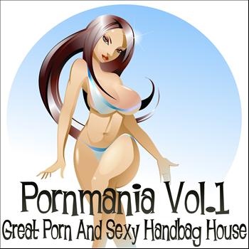 Various Artists - Pornmania, Vol.1 (Great Porn And Sexy Handbag House [Explicit])