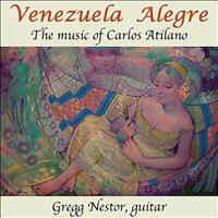 Gregg Nestor - Venezuela Alegre: The Music of Carlos Atilano