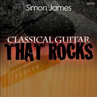 Simon James - Classical Guitar...That Rocks