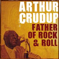 Arthur Crudup - Father of Rock & Roll