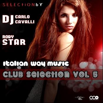 DJ Carlo Cavalli, Roberta Bombelli, Roby Star - Italian Way Music Club Selection, Vol. 5
