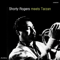 Shorty Rogers And His Orchestra - Shorty Rogers Meets Tarzan