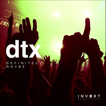 DTX - Definitely Maybe