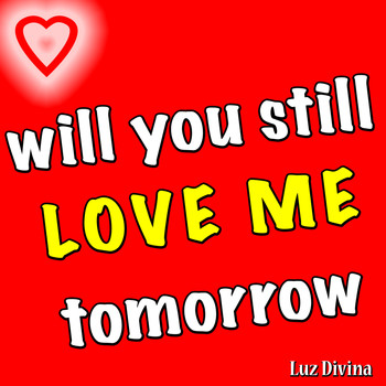 Luz Divina - Will You Still Love Me Tomorrow