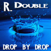 R. Double - Drop By Drop