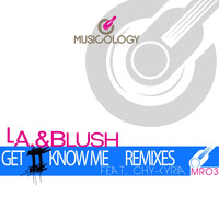 Blush & L.a. feat. Chy-Kyria - Get 2 Know Me Remixes