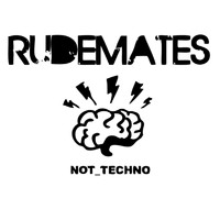 Rudemates - Not Techno