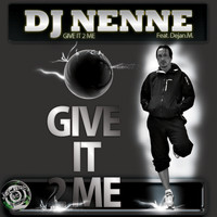 DJ Nenne feat. Dejan M. - Give It 2 Me