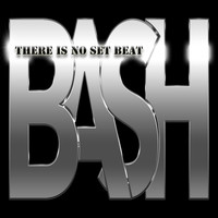 Bash - There Is No Set Beat