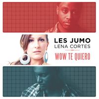 LES JUMO - Wow Te Quiero (Radio Edit) [feat.Lena Cortes]