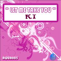KI - Let Me Take You