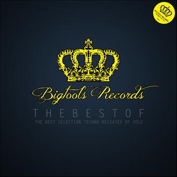 Various Artists - The Best of Bigtools Records (The Best Selection Techno Releases of 2012)