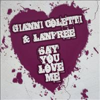 Gianni Coletti, Lanfree - Say You Love Me