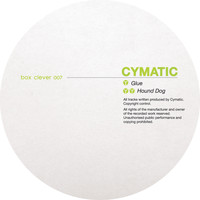 Cymatic - Glue / Hound Dog
