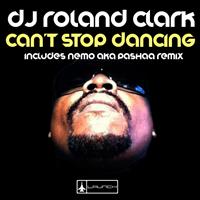 DJ Roland Clark - Can't Stop Dancing