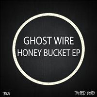 Ghost Wire - Honey Bucket EP